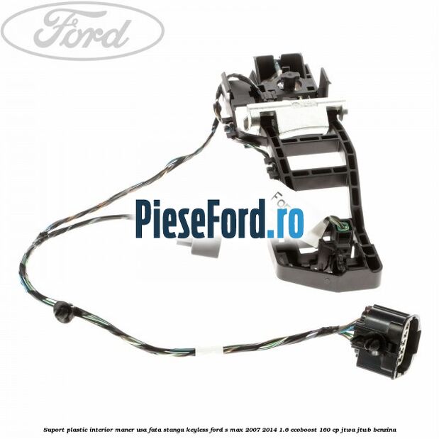 Suport plastic interior maner usa fata stanga Keyless Ford S-Max 2007-2014 1.6 EcoBoost 160 cp JTWA, JTWB benzina