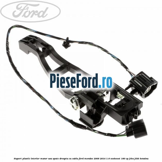 Suport plastic interior maner usa spate dreapta cu cablu Ford Mondeo 2008-2014 1.6 EcoBoost 160 cp JTBA, JTBB benzina