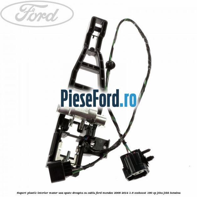 Suport plastic interior maner usa spate dreapta cu cablu Ford Mondeo 2008-2014 1.6 EcoBoost 160 cp JTBA, JTBB benzina