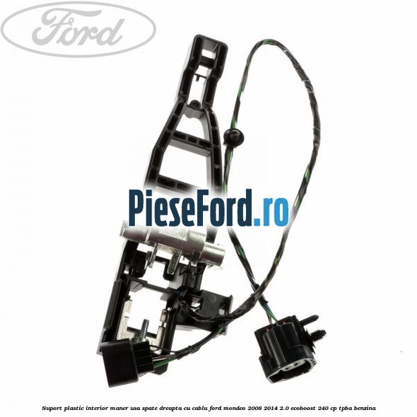Suport plastic interior maner usa spate dreapta cu cablu Ford Mondeo 2008-2014 2.0 EcoBoost 240 cp TPBA benzina