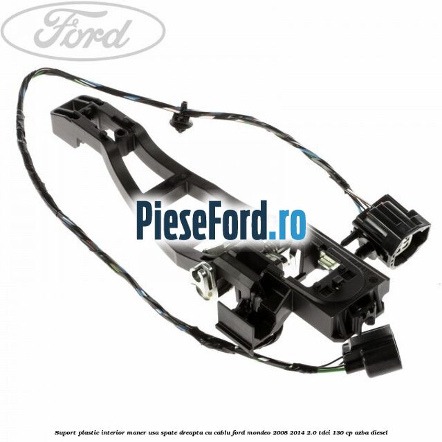 Suport plastic interior maner usa spate dreapta cu cablu Ford Mondeo 2008-2014 2.0 TDCi 130 cp AZBA diesel