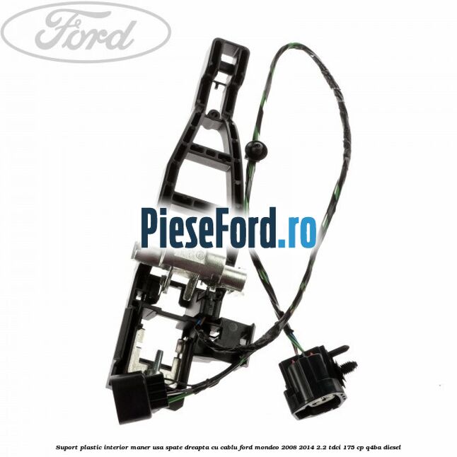 Suport plastic interior maner usa spate dreapta cu cablu Ford Mondeo 2008-2014 2.2 TDCi 175 cp Q4BA diesel