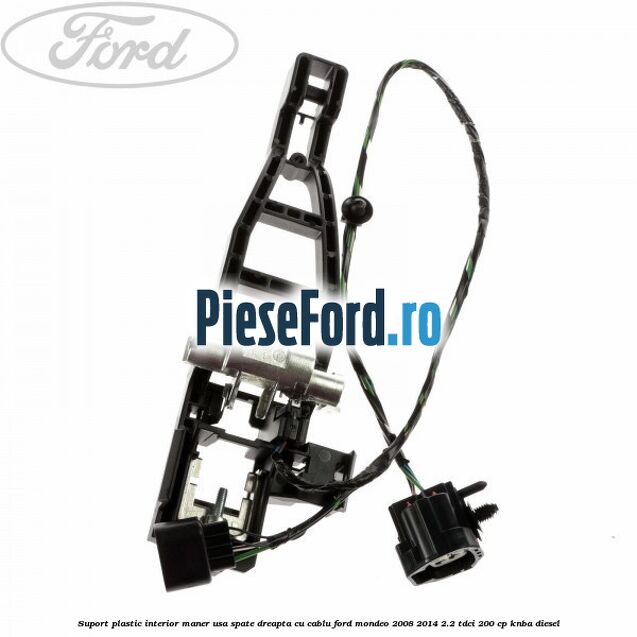 Suport plastic interior maner usa spate dreapta cu cablu Ford Mondeo 2008-2014 2.2 TDCi 200 cp KNBA diesel