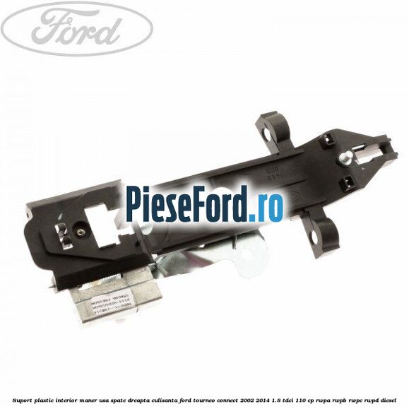 Suport plastic interior maner usa spate dreapta culisanta Ford Tourneo Connect 2002-2014 1.8 TDCi 110 cp RWPA, RWPB, RWPC, RWPD diesel