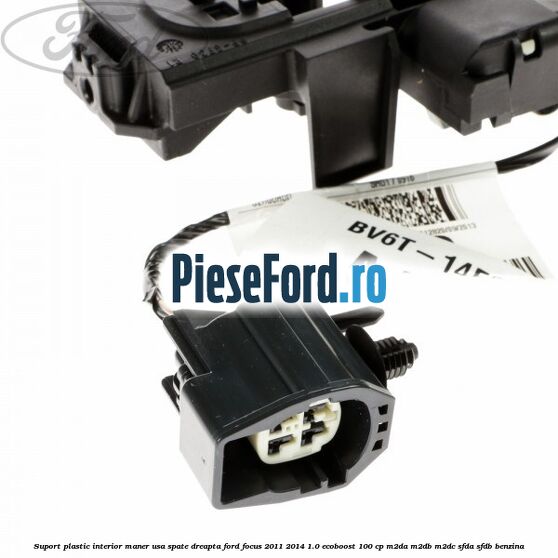 Suport plastic interior maner usa spate dreapta Ford Focus 2011-2014 1.0 EcoBoost 100 cp Suport plastic interior maner usa spate dreapta Ford Focus 2011-2014 1.0 EcoBoost 100 cp M2DA, M2DB, M2DC, SFDA, SFDB benzina