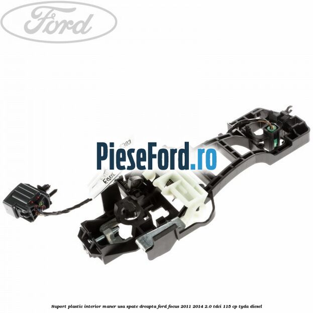 Suport plastic interior maner usa spate dreapta Ford Focus 2011-2014 2.0 TDCi 115 cp Suport plastic interior maner usa spate dreapta Ford Focus 2011-2014 2.0 TDCi 115 cp TYDA diesel