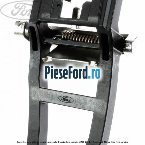 Suport plastic interior maner usa spate dreapta Ford Mondeo 2008-2014 1.6 EcoBoost 160 cp JTBA, JTBB benzina