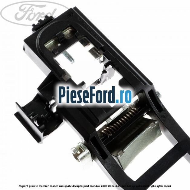 Suport plastic interior maner usa spate dreapta Ford Mondeo 2008-2014 2.0 TDCi 140 cp QXBA, QXBB, UFBA, UFBB diesel