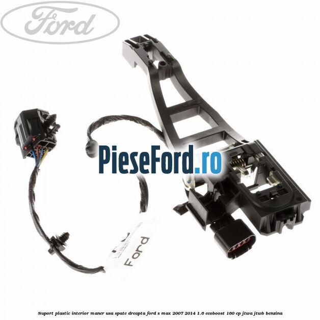 Suport plastic interior maner usa spate dreapta Ford S-Max 2007-2014 1.6 EcoBoost 160 cp JTWA, JTWB benzina