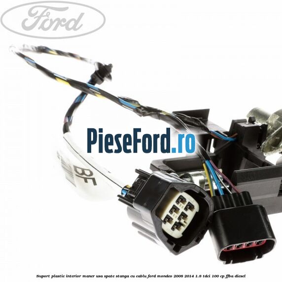 Suport plastic interior maner usa spate stanga cu cablu Ford Mondeo 2008-2014 1.8 TDCi 100 cp FFBA diesel
