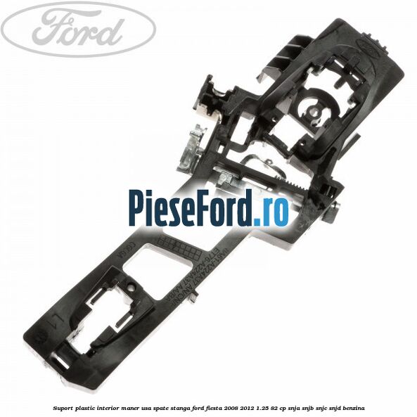 Suport plastic interior maner usa spate stanga Ford Fiesta 2008-2012 1.25 82 cp SNJA, SNJB, SNJC, SNJD benzina