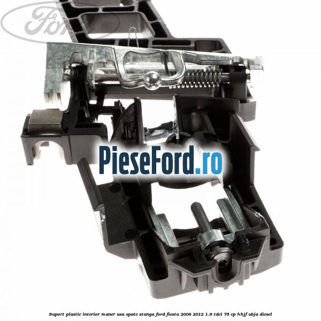 Suport plastic interior maner usa spate stanga Ford Fiesta 2008-2012 1.6 TDCi 75 cp HHJF, UBJA diesel