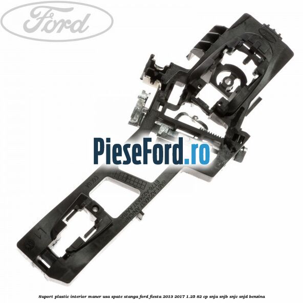 Suport plastic interior maner usa spate stanga Ford Fiesta 2013-2017 1.25 82 cp SNJA, SNJB, SNJC, SNJD benzina