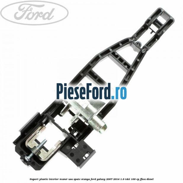 Suport plastic interior maner usa spate stanga Ford Galaxy 2007-2014 1.8 TDCi 100 cp FFWA diesel