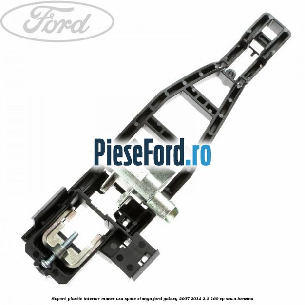 Suport plastic interior maner usa spate stanga Ford Galaxy 2007-2014 2.3 160 cp Suport plastic interior maner usa spate stanga Ford Galaxy 2007-2014 2.3 160 cp SEWA benzina