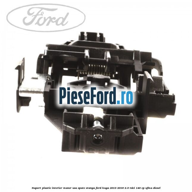 Suport plastic interior maner usa spate stanga Ford Kuga 2013-2016 2.0 TDCi 140 cp UFMA diesel