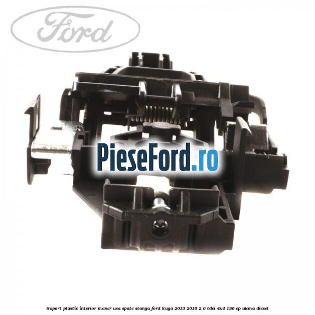 Suport plastic interior maner usa spate stanga Ford Kuga 2013-2016 2.0 TDCi 4x4 136 cp UKMA diesel