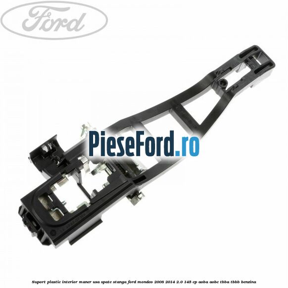 Suport plastic interior maner usa spate stanga Ford Mondeo 2008-2014 2.0 145 cp