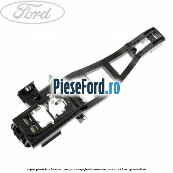 Suport plastic interior maner usa spate stanga Ford Mondeo 2008-2014 2.2 TDCi 200 cp KNBA diesel