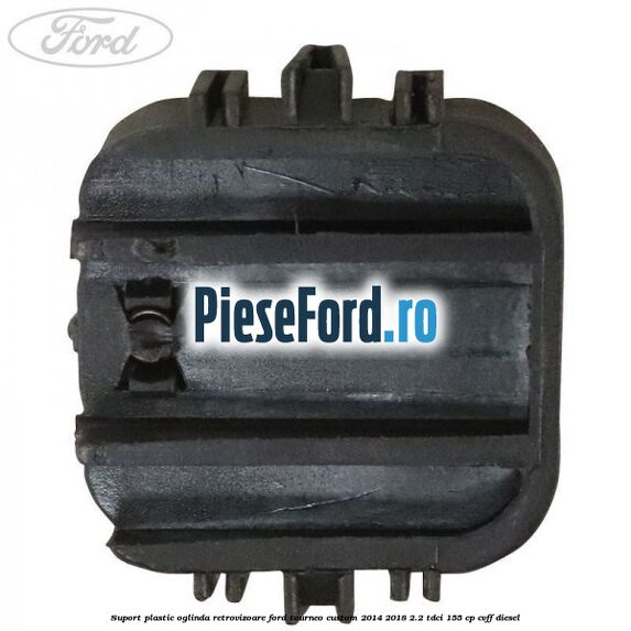 Suport plastic oglinda retrovizoare Ford Tourneo Custom 2014-2018 2.2 TDCi 155 cp CVFF diesel