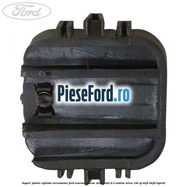 Suport plastic oglinda retrovizoare Ford Tourneo Custom 2019-2023 2.0 EcoBlue mHEV 130 cp BKFC, BKFD Hybrid