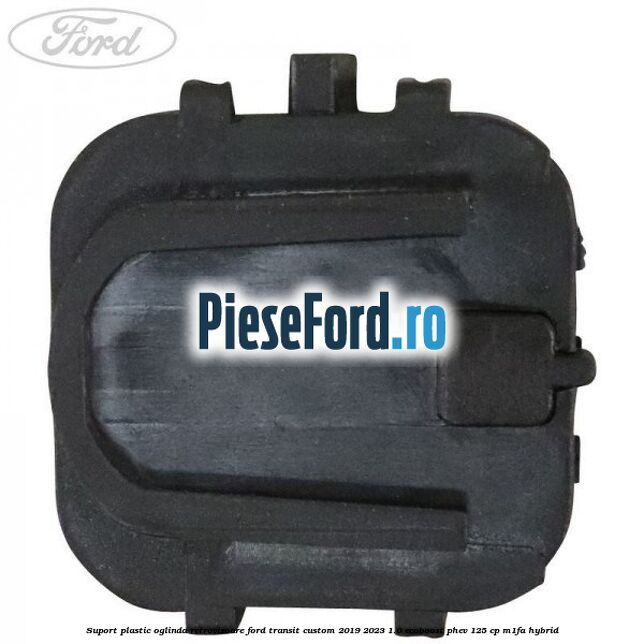 Suport plastic oglinda retrovizoare Ford Transit Custom 2019-2023 1.0 EcoBoost PHEV 125 cp Suport plastic oglinda retrovizoare Ford Transit Custom 2019-2023 1.0 EcoBoost PHEV 125 cp M1FA Hybrid