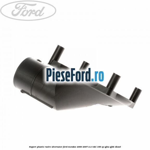 Suport plastic racire alternator Ford Mondeo 2000-2007 2.2 TDCi 155 cp QJBA, QJBB diesel
