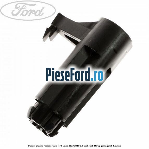 Suport plastic radiator apa Ford Kuga 2013-2016 1.6 EcoBoost 150 cp JQMA, JQMB benzina