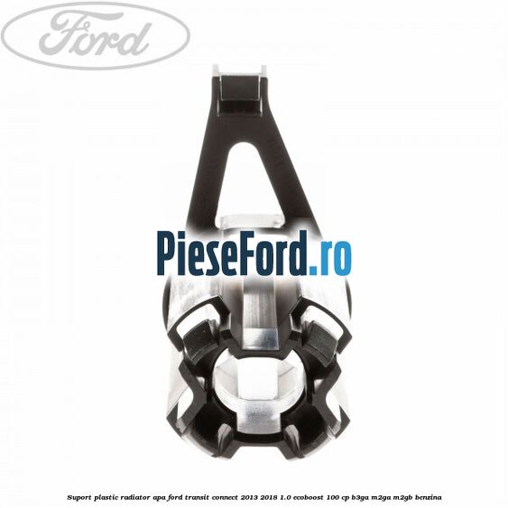 Suport plastic radiator apa Ford Transit Connect 2013-2018 1.0 EcoBoost 100 cp B3GA, M2GA, M2GB benzina