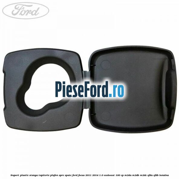 Suport plastic stanga tapiterie plafon spre spate Ford Focus 2011-2014 1.0 EcoBoost 100 cp Suport plastic stanga tapiterie plafon spre spate Ford Focus 2011-2014 1.0 EcoBoost 100 cp M2DA, M2DB, M2DC, SFDA, SFDB benzina