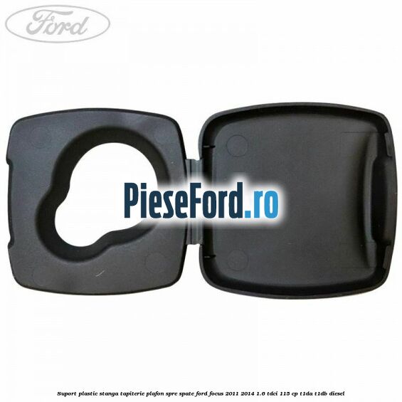 Suport plastic stanga tapiterie plafon spre spate Ford Focus 2011-2014 1.6 TDCi 115 cp T1DA, T1DB diesel