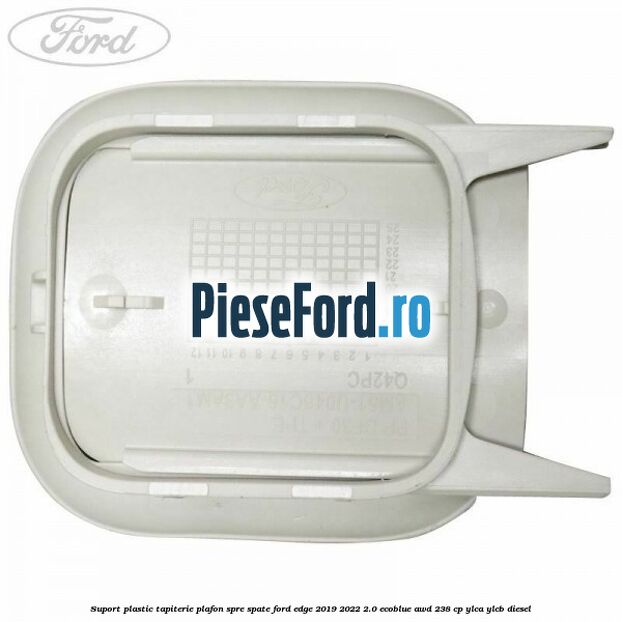 Suport plastic tapiterie plafon spre spate Ford Edge 2019-2022 2.0 EcoBlue AWD 238 cp YLCA, YLCB diesel