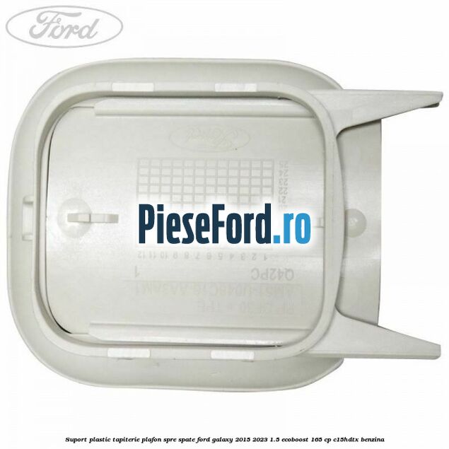 Suport plastic tapiterie plafon spre spate Ford Galaxy 2015-2023 1.5 EcoBoost 165 cp C15HDTX benzina