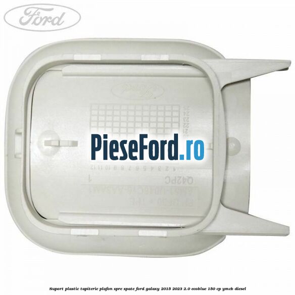 Suport plastic tapiterie plafon spre spate Ford Galaxy 2015-2023 2.0 EcoBlue 150 cp YMCB diesel