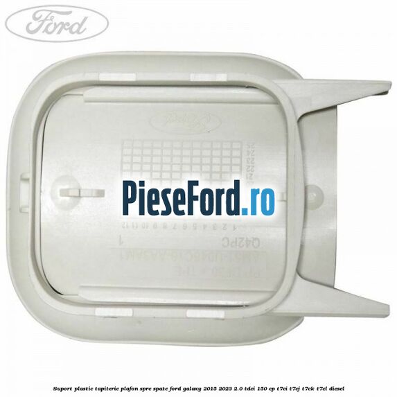 Suport plastic tapiterie plafon spre spate Ford Galaxy 2015-2023 2.0 TDCi 150 cp T7CI, T7CJ, T7CK, T7CL diesel