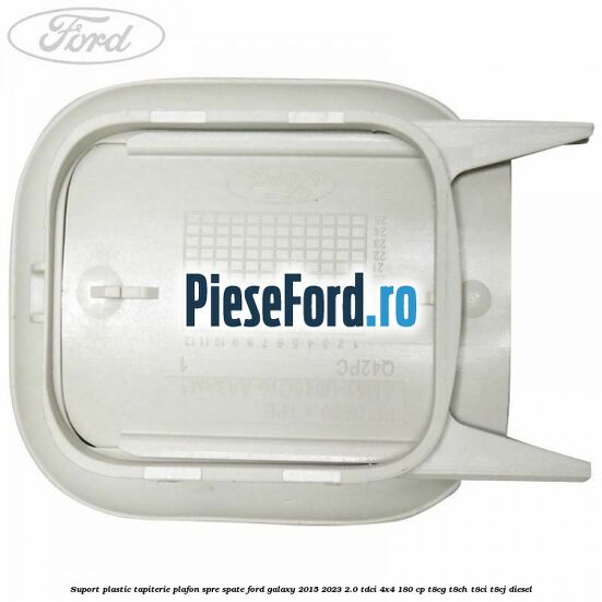 Suport plastic tapiterie plafon spre spate Ford Galaxy 2015-2023 2.0 TDCi 4x4 180 cp Suport plastic tapiterie plafon spre spate Ford Galaxy 2015-2023 2.0 TDCi 4x4 180 cp T8CG, T8CH, T8CI, T8CJ diesel
