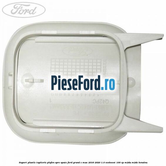 Suport plastic tapiterie plafon spre spate Ford Grand C-Max 2016-2020 1.0 EcoBoost 100 cp Suport plastic tapiterie plafon spre spate Ford Grand C-Max 2016-2020 1.0 EcoBoost 100 cp M2DA, M2DC benzina