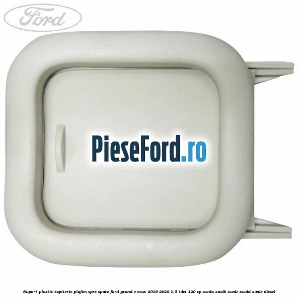 Suport plastic tapiterie plafon spre spate Ford Grand C-Max 2016-2020 1.5 TDCi 120 cp Suport plastic tapiterie plafon spre spate Ford Grand C-Max 2016-2020 1.5 TDCi 120 cp XWDA, XWDB, XWDC, XWDD, XWDE diesel