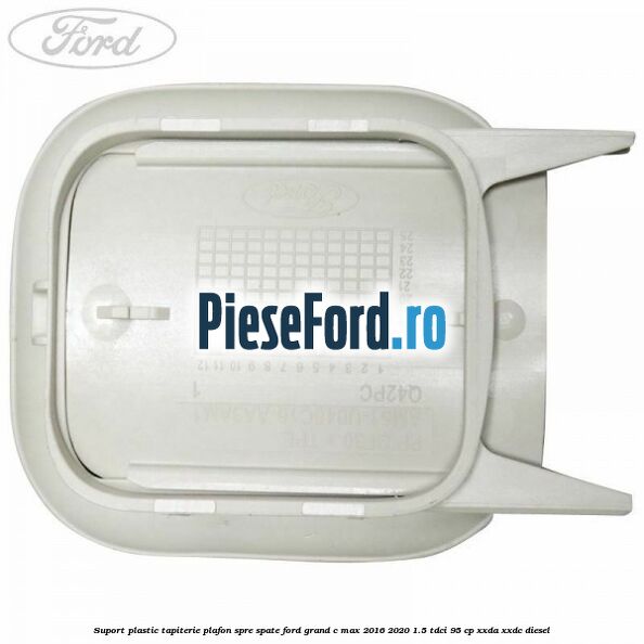 Suport plastic tapiterie plafon spre spate Ford Grand C-Max 2016-2020 1.5 TDCi 95 cp XXDA, XXDC diesel