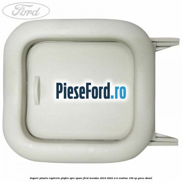 Suport plastic tapiterie plafon spre spate Ford Mondeo 2019-2023 2.0 EcoBlue 190 cp YMCC diesel
