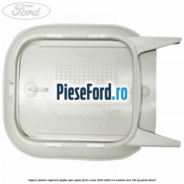 Suport plastic tapiterie plafon spre spate Ford S-Max 2015-2023 2.0 EcoBlue 4x4 150 cp YMCB diesel