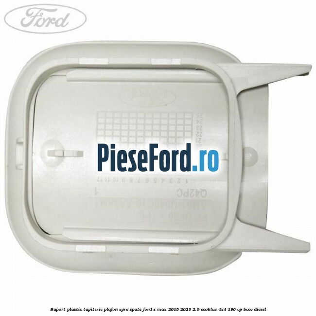 Suport plastic tapiterie plafon spre spate Ford S-Max 2015-2023 2.0 EcoBlue 4x4 190 cp BCCC diesel