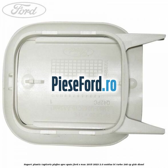 Suport plastic tapiterie plafon spre spate Ford S-Max 2015-2023 2.0 EcoBlue Bi-Turbo 240 cp YLCB diesel