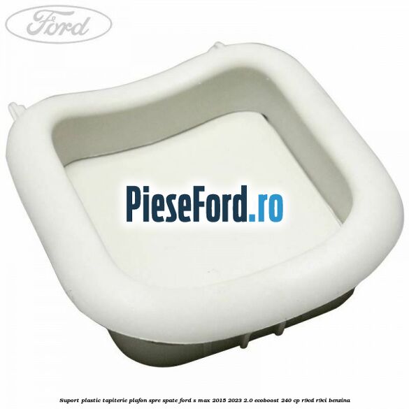 Suport plastic tapiterie plafon spre spate Ford S-Max 2015-2023 2.0 EcoBoost 240 cp R9CD, R9CI benzina