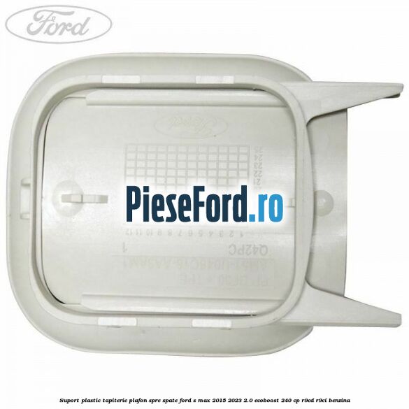 Suport plastic tapiterie plafon spre spate Ford S-Max 2015-2023 2.0 EcoBoost 240 cp R9CD, R9CI benzina