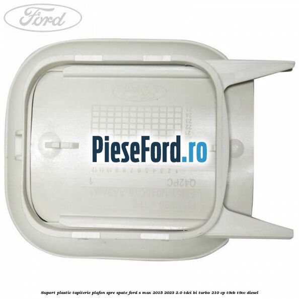Suport plastic tapiterie plafon spre spate Ford S-Max 2015-2023 2.0 TDCi BI-Turbo 210 cp T9CB, T9CC diesel