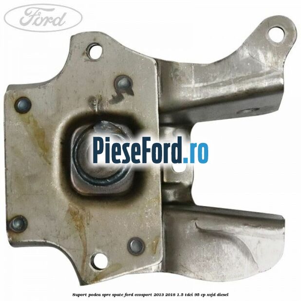 Suport podea spre spate Ford EcoSport 2013-2018 1.5 TDCi 95 cp XVJD diesel