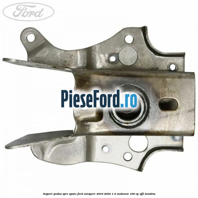 Suport podea spre spate Ford EcoSport 2019-2023 1.0 EcoBoost 100 cp SFJL benzina