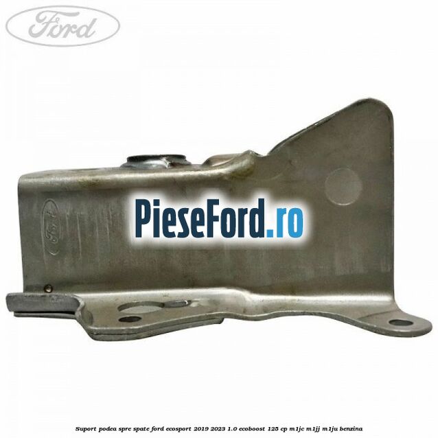 Suport podea spre spate Ford EcoSport 2019-2023 1.0 EcoBoost 125 cp M1JC, M1JJ, M1JU benzina