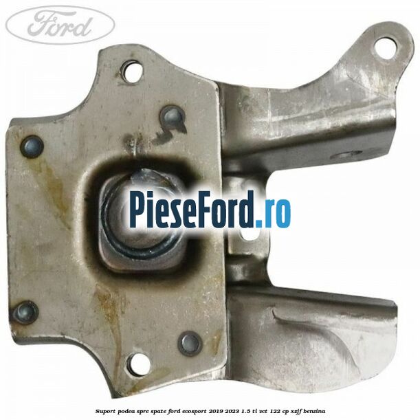 Suport podea spre spate Ford EcoSport 2019-2023 1.5 Ti-VCT 122 cp XZJF benzina